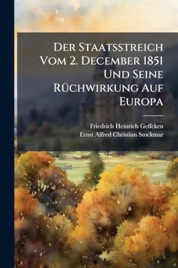 Der Staatsstreich Vom 2. December 1851 Und Seine RÃ1/4chwirkung Auf Europa