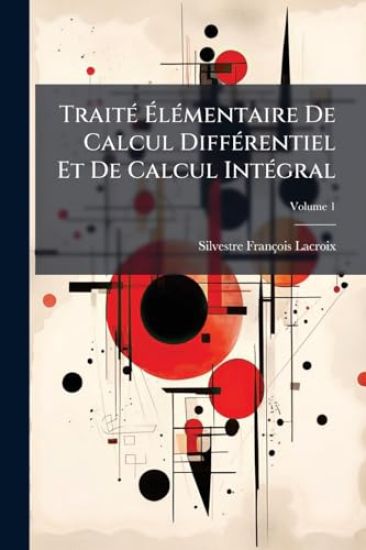 TraitÃ(c) Ã?lÃ(c)mentaire De Calcul DiffÃ(c)rentiel Et De Calcul IntÃ(c)gral