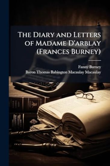 The Diary and Letters of Madame D'arblay (Frances Burney)