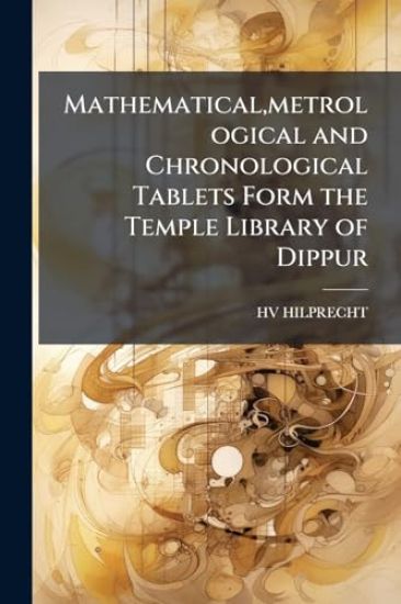 Mathematical, metrological and Chronological Tablets Form the Temple Library of Dippur