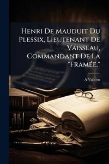 Henri De Mauduit Du Plessix, Lieutenant De Vaisseau, Commandant De La "FramÃ(c)e."