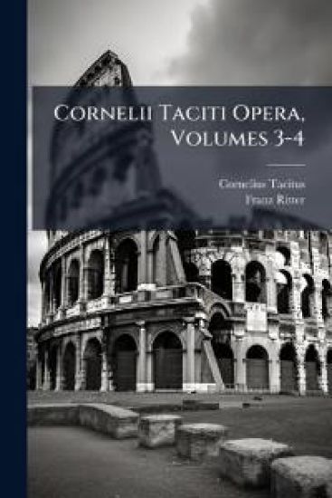 Cornelii Taciti Opera, Volumes 3-4