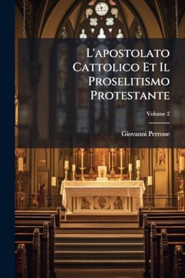 L'apostolato Cattolico Et Il Proselitismo Protestante