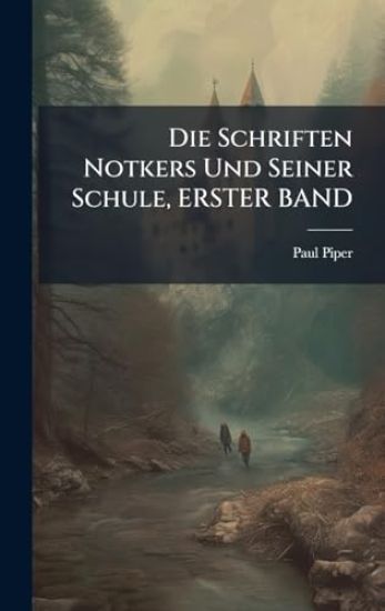 Die Schriften Notkers Und Seiner Schule, ERSTER BAND