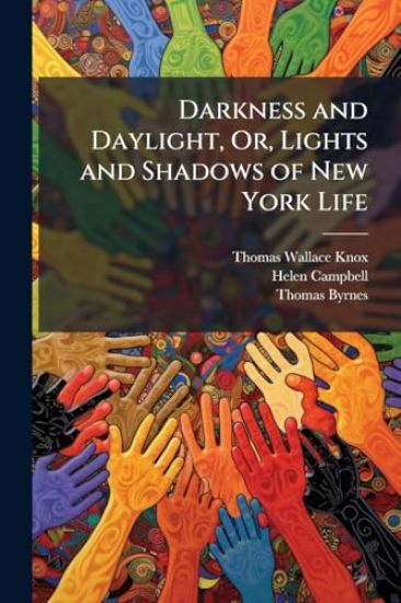 Darkness and Daylight, Or, Lights and Shadows of New York Life