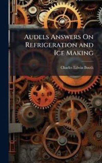 Audels Answers On Refrigeration and Ice Making