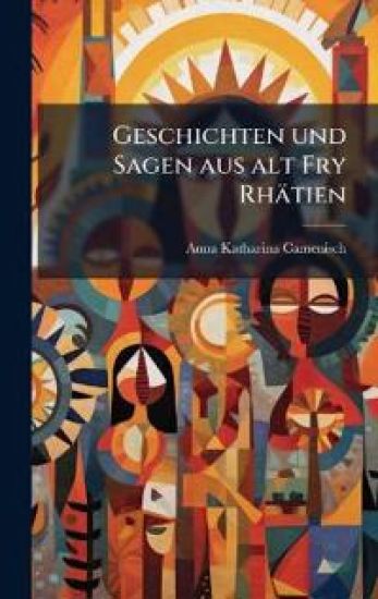 Geschichten und Sagen aus alt Fry Rhätien