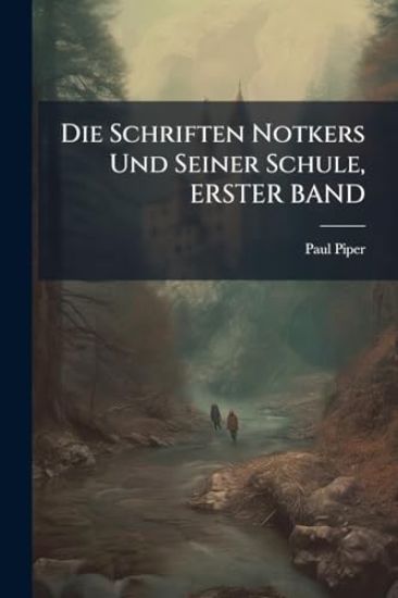 Die Schriften Notkers Und Seiner Schule, ERSTER BAND