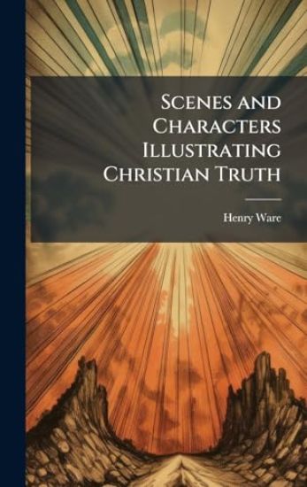Scenes and Characters Illustrating Christian Truth
