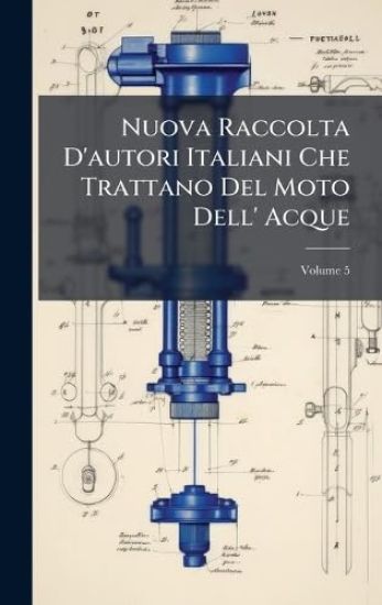 Nuova Raccolta D'autori Italiani Che Trattano Del Moto Dell' Acque