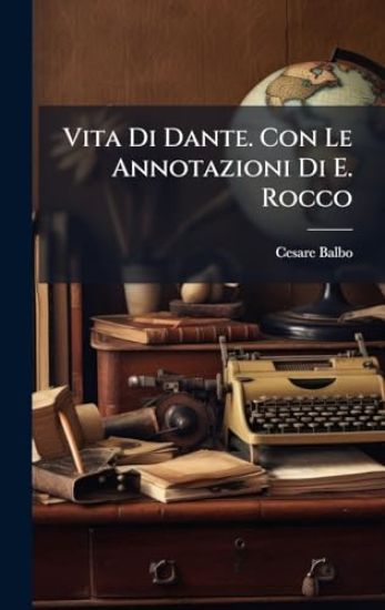 Vita Di Dante. Con Le Annotazioni Di E. Rocco