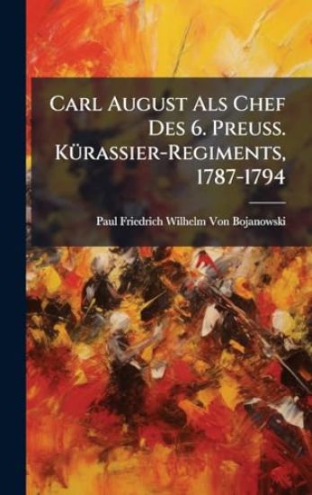 Carl August Als Chef Des 6. Preuss. KÃ1/4rassier-Regiments, 1787-1794