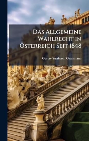 Das Allgemeine Wahlrecht in Ã-sterreich Seit 1848