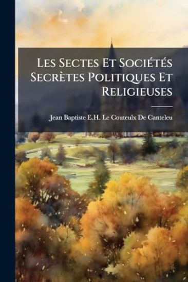 Les Sectes Et SociÃ(c)tÃ(c)s Secrètes Politiques Et Religieuses