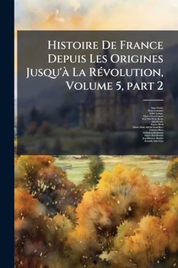Histoire De France Depuis Les Origines Jusqu'Ã La RÃ(c)volution, Volume 5, part 2