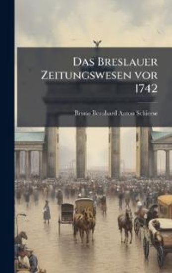 Das Breslauer Zeitungswesen vor 1742