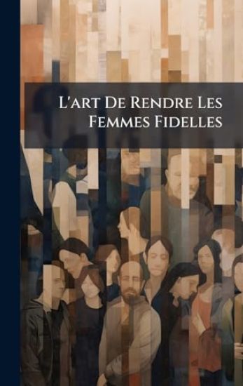 L'art De Rendre Les Femmes Fidelles