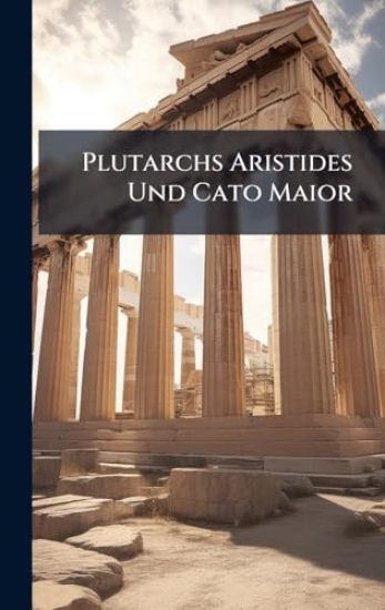 Plutarchs Aristides Und Cato Maior