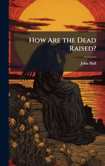 How Are the Dead Raised?