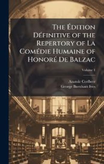 The Ã?dition DÃ(c)finitive of the Repertory of La ComÃ(c)die Humaine of HonorÃ(c) De Balzac
