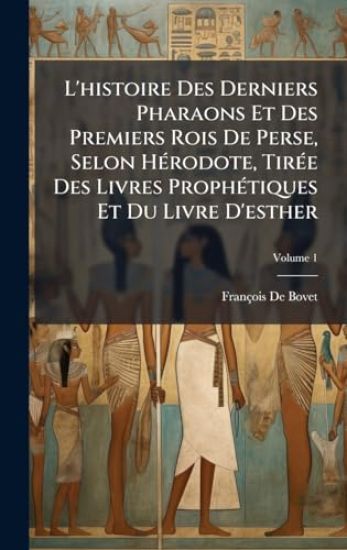 L'histoire Des Derniers Pharaons Et Des Premiers Rois De Perse, Selon HÃ(c)rodote, TirÃ(c)e Des Livres ProphÃ(c)tiques Et Du Livre D'esther