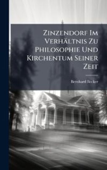 Zinzendorf Im Verhältnis Zu Philosophie Und Kirchentum Seiner Zeit