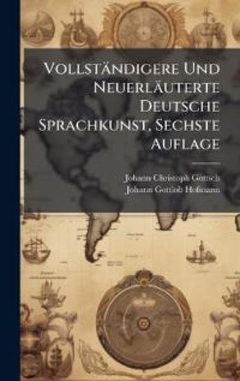 Vollständigere Und Neuerläuterte Deutsche Sprachkunst, Sechste Auflage