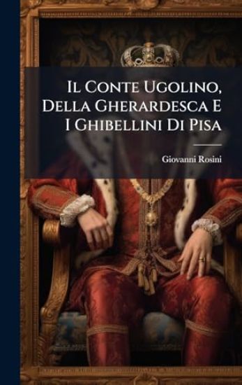 Il Conte Ugolino, Della Gherardesca E I Ghibellini Di Pisa