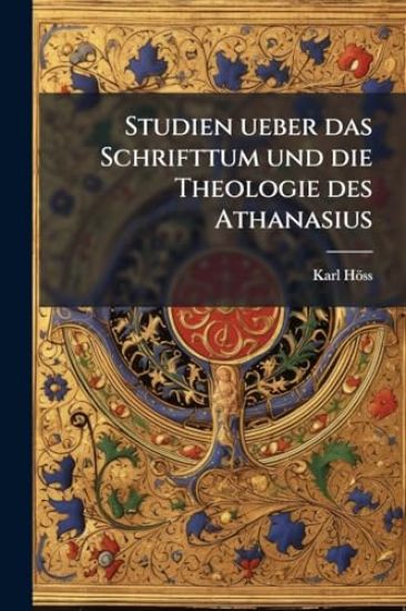 Studien ueber das Schrifttum und die Theologie des Athanasius