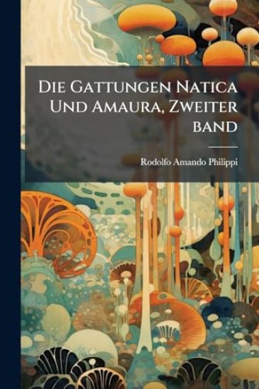 Die Gattungen Natica Und Amaura, Zweiter band