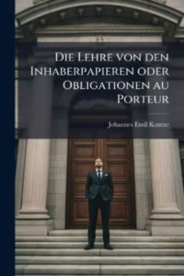 Die Lehre von den Inhaberpapieren oder Obligationen au Porteur