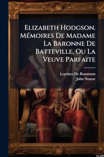 Elizabeth Hodgson. MÃ(c)moires De Madame La Baronne De Batteville, Ou La Veuve Parfaite