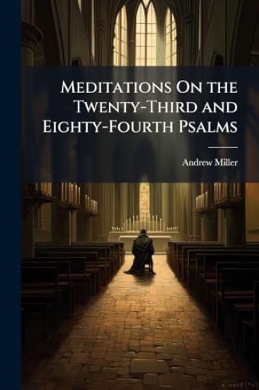 Meditations On the Twenty-Third and Eighty-Fourth Psalms