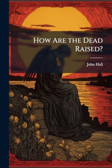 How Are the Dead Raised?