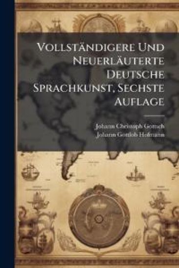 Vollständigere Und Neuerläuterte Deutsche Sprachkunst, Sechste Auflage