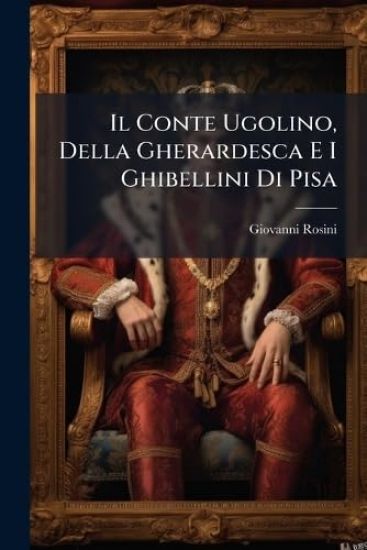 Il Conte Ugolino, Della Gherardesca E I Ghibellini Di Pisa