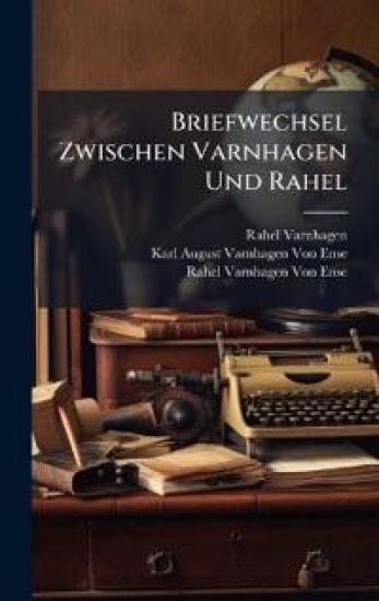 Briefwechsel Zwischen Varnhagen Und Rahel