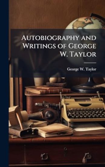 Autobiography and Writings of George W. Taylor
