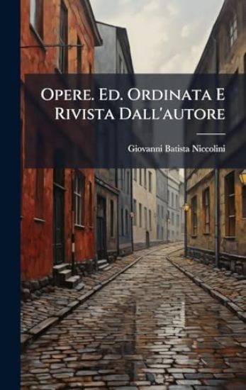 Opere. Ed. Ordinata E Rivista Dall'autore