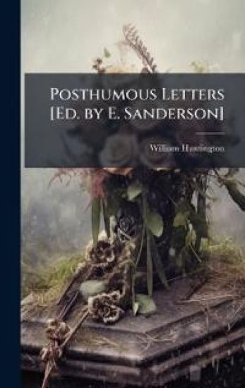 Posthumous Letters [Ed. by E. Sanderson]