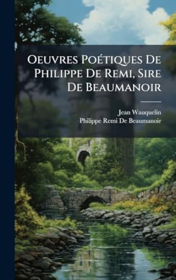 Oeuvres PoÃ(c)tiques De Philippe De Remi, Sire De Beaumanoir