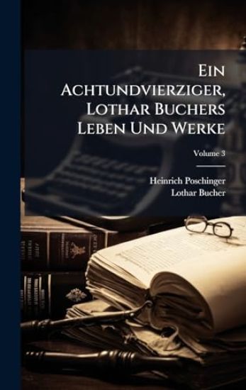 Ein Achtundvierziger, Lothar Buchers Leben Und Werke
