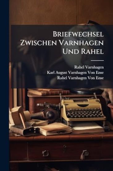Briefwechsel Zwischen Varnhagen Und Rahel