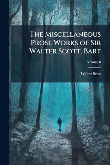 The Miscellaneous Prose Works of Sir Walter Scott, Bart