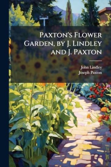 Paxton's Flower Garden, by J. Lindley and J. Paxton