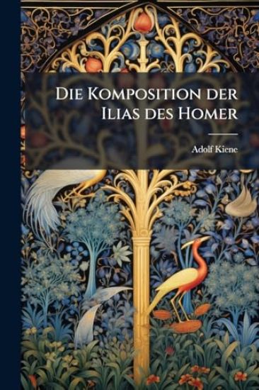 Die Komposition der Ilias des Homer