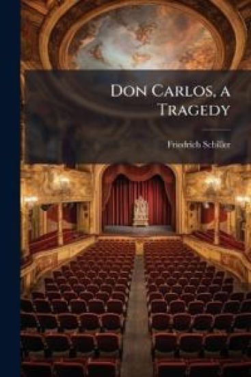 Don Carlos, a Tragedy