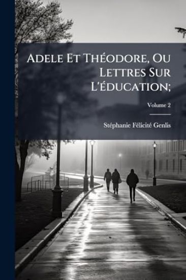 Adele Et ThÃ(c)odore, Ou Lettres Sur L'Ã(c)ducation;