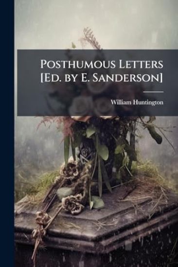 Posthumous Letters [Ed. by E. Sanderson]