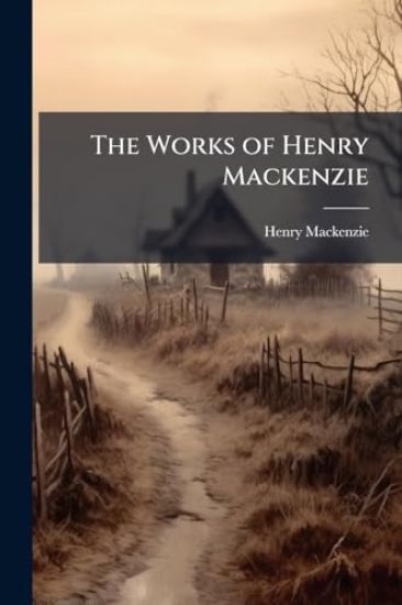 The Works of Henry Mackenzie